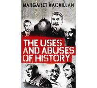 The Uses and Abuses of History by Professor Margaret MacMillan (2010-04-01)