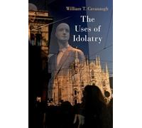 Cavanaugh William T. – The Uses of Idolatry – Oxford University Press