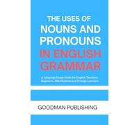 The Uses of Nouns and Pronouns in English Grammar: English Language Usage Guide for Teachers, Beginners, Learners and ESL Students