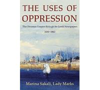 The Uses of Oppression: The Ottoman Empire Through Its Greek Newspapers, 1830-1862