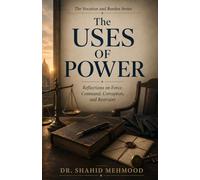 The Uses of Power: Reflections on Force, Command, Corruption, and Restraint