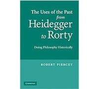 The Uses of the Past from Heidegger to Rorty Robert Piercey (Auteur)