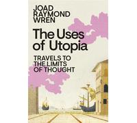 The Uses of Utopia Travels to the Limits of Thought - Joad Raymond Wren - Penguin - ebook (ePub) - Livre