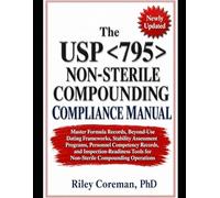 The USP 795 Non-Sterile Compounding Compliance Manual: Master Formula Records, Beyond-Use Dating Frameworks, Stability Assessment Programs, Personnel ... Tools for Non-Sterile Compounding Operations