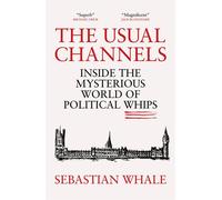 The Usual Channels Inside the mysterious world of political whips - Sebastian Whale - Biteback Publishing - ebook (ePub) - Livre