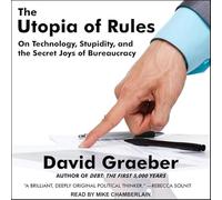 The Utopia of Rules: On Technology, Stupidity, and the Secret Joys of Bureaucracy