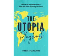 The Utopia Playbook: Secrets To An Ideal World From The Most Inspiring Countries