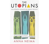 The Utopians: Six Attempts to Build the Perfect Society