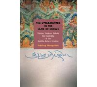 The Uttaratantra in the Land of Snows: Tibetan Thinkers Debate the Centrality of the Buddha-Nature Treatise