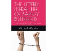 THE UTTERLY LITERAL LIFE OF BARNEY BUTTERFIELD: Funny Short Stories of Cake Crumbs, Scratch Cards and Confusion