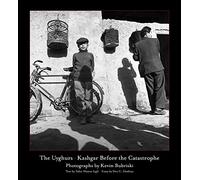 The Uyghurs: Kashgar Before the Catastrophe