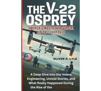 THE V-22 OSPREY: America’s Most Controversial Aircraft Ever Built: A Deep Dive into the Insane Engineering, Untold Stories, and What Really Happened During the Rise of the V-22 Osprey.