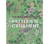 The V&a Sourcebook Of Pattern And Ornament (Victoria And Albert Museum)