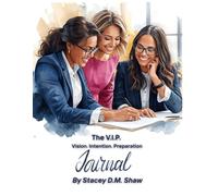 The V.I.P. Vision. Intention. Preparation: Created for the Woman Who Builds The V.I.P. Formula