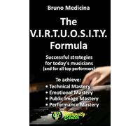 The V.I.R.T.U.O.S.I.T.Y. Formula: Successful strategies for today's musicians (and for all top performers)