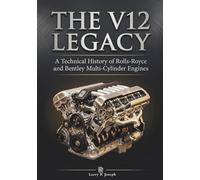 THE V12 LEGACY: A Technical History of Rolls-Royce and Bentley Multi-Cylinder Engines