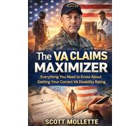 The VA Claims Maximizer: Everything You Need to Know About Getting Your Correct VA Disability Rating