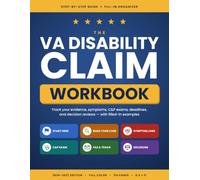 The VA Disability Claim Workbook: A Step-by-Step Guide and Fill-In Organizer for Your Evidence, Symptoms, C&P Exams, Deadlines, and Decision Reviews (2026-2027 Edition)