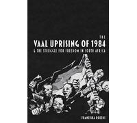 The Vaal Uprising Of 1984 & The Struggle For Freedom In South Africa