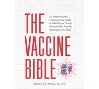 The Vaccine Bible: A Comprehensive, Commonsense Guide to What Keeps Us Safe from the Flu, Measles, Hepatitis, and More