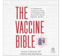 The Vaccine Bible: A Comprehensive, Commonsense Guide to What Keeps Us Safe from the Flu, Measles, Meningitis, and More