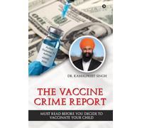 The Vaccine Crime Report: Must Read Before You Decide to Vaccinate Your Child