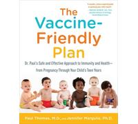 The Vaccine-Friendly Plan: Dr. Paul's Safe and Effective Approach to Immunity