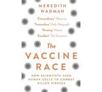 The Vaccine Race by Meredith Wadman Meredith Wadman, (Auteur)