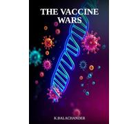 The Vaccine Wars: Inside the Science, Politics, and Power Struggles That Decide Which Diseases We Defeat