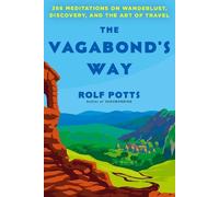 The Vagabond's Way: 366 Meditations on Wanderlust, Discovery, and the Art of