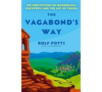 The Vagabond's Way: 366 Meditations on Wanderlust, Discovery, and the Art of Travel