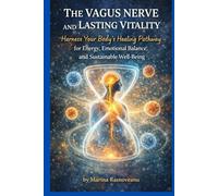 The Vagus Nerve and Lasting Vitality: Harness Your Body’s Healing Pathway for Energy, Emotional Balance, and Sustainable Well-Being