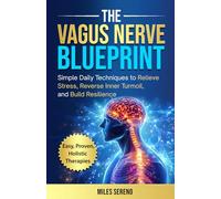 The Vagus Nerve Blueprint: Simple Techniques to Relieve Stress, Reduce Inner Turmoil, and Build Resilience