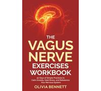 The Vagus Nerve Exercises Workbook: 30 Days of Simple Practices to Calm Anxiety, Heal Stress, and Rebalance Your Nervous System