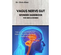 The Vagus Nerve Gut Wonder Handbook: The A-Z To Activate Gut Health By Healing Your Vagus Nerve