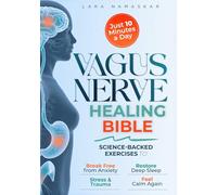 The Vagus Nerve Healing Bible: Master Your Nervous System in Just 10 Minutes a Day - Science-Backed Exercises to Break Free from Anxiety, Stress & Trauma, Restore Deep Sleep, and Feel Calm Again