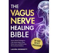 The Vagus Nerve Healing Bible: Science-Backed Techniques to Calm Anxiety, Improve Sleep, Reduce Stress, and Build Lasting Nervous System Resilience