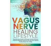 The Vagus Nerve Healing Lifestyle: Step-by-Step Guide to Manage Anxiety and Stress, Improve Digestion, and Reset Your Nervous System to Finally Sleep Like a Baby