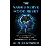 The Vagus Nerve Mood Reset How to Rewire Your Brain, Lift Depression, and Boost Emotional Resilience