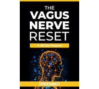 The Vagus Nerve Reset: A 28-Day Program: Simple Exercises to Calm Anxiety, Release Chronic Stress, Rewire Your Nervous System, and Feel Safe in Your Body