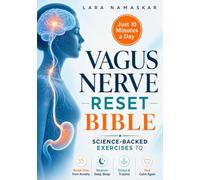 The Vagus Nerve Reset Bible: Master Your Nervous System in Just 10 Minutes a Day - Science-Backed Exercises to Break Free from Anxiety, Stress & Trauma, Restore Deep Sleep, and Feel Calm Again