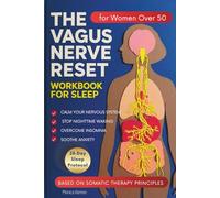 THE VAGUS NERVE RESET WORKBOOK FOR SLEEP: Gentle Somatic Exercises for Women Over 50 to Overcome Insomnia, Stop Nighttime Waking, and Ease Pain in Just 10 Minutes a Day.