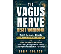 The Vagus Nerve Reset Workbook: Simple, Science-Backed Exercises to Relieve Stress, Heal Your Gut, and Build Lasting Nervous System Resilience.