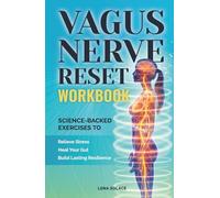 The Vagus Nerve Reset Workbook: Simple, Science-Backed Exercises to Relieve Stress, Heal Your Gut, and Build Lasting Nervous System Resilience.