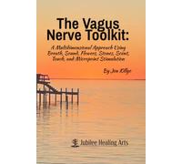 The Vagus Nerve Toolkit: A Multidimensional Approach Using Breath, Sound, Flowers, Stones, Scent, Touch, and Micropoint Stimulation