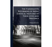 The Vaishnavite Reformers of India; Critical Sketches of Their Lives and Writings