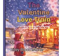 The Valentine Love Train: A Valentine Picture Book for Kids About Kindness, Friendship, and Love
