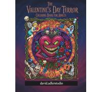 The Valentine’s Day Terror Coloring Book for Adults: Dark Gothic Love, Creepy Romance & Anti-Valentine Coloring Pages