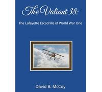 The Valiant 38: The Lafayette Escadrille of World War One
