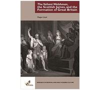 The Valiant Welshman, The Scottish James, And The Formation Of Great Britain